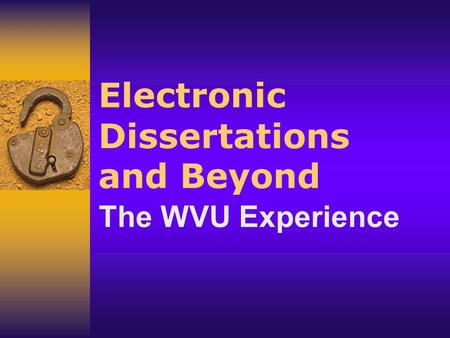 Electronic Dissertations and Beyond The WVU Experience.
