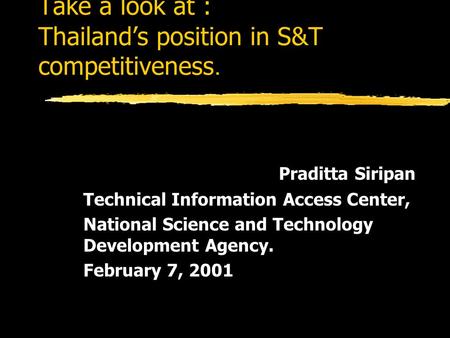 Take a look at : Thailand’s position in S&T competitiveness. Praditta Siripan Technical Information Access Center, National Science and Technology Development.