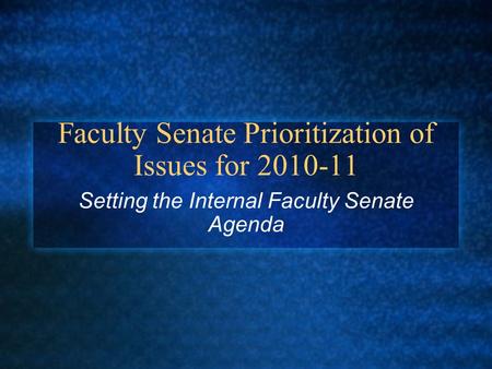 Faculty Senate Prioritization of Issues for 2010-11 Setting the Internal Faculty Senate Agenda.