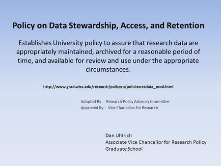 Policy on Data Stewardship, Access, and Retention Establishes University policy to assure that research data are appropriately maintained, archived for.