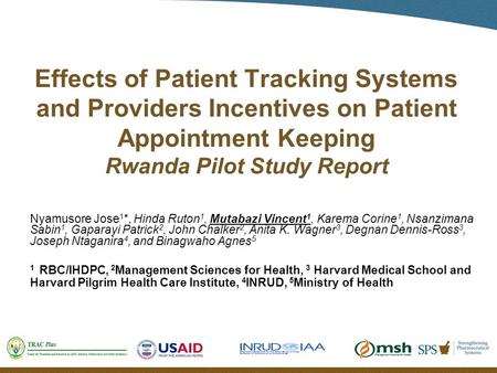 Effects of Patient Tracking Systems and Providers Incentives on Patient Appointment Keeping Rwanda Pilot Study Report Nyamusore Jose 1 *, Hinda Ruton 1,