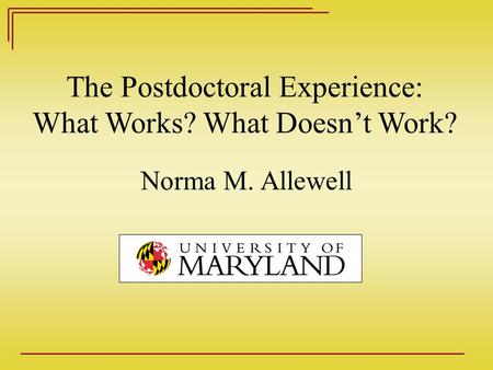 Norma M. Allewell The Postdoctoral Experience: What Works? What Doesn’t Work?