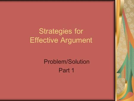 Strategies for Effective Argument Problem/Solution Part 1.