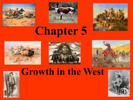 Chapter 5 Growth in the West. frontier unsettled or sparsely settled area occupied largely by Native Americans.