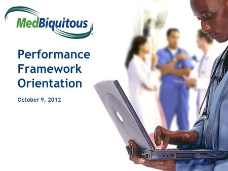 ® Performance Framework Orientation October 9, 2012.