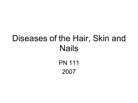 Diseases of the Hair, Skin and Nails PN 111 2007.