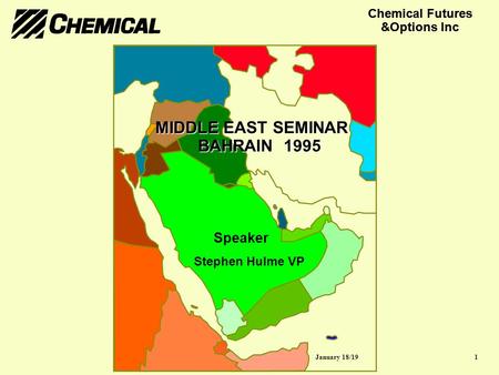 Chemical Futures &Options Inc Speaker MIDDLE EAST SEMINAR BAHRAIN 1995 Stephen Hulme VP 1January 18/19.