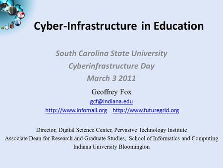 Cyber-Infrastructure in Education South Carolina State University Cyberinfrastructure Day March 3 2011 Geoffrey Fox