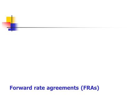 Forward rate agreements (FRAs). Forward rate agreement is a forward contract on interest rates between two parties, typically a bank on one hand and a.