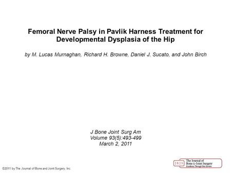 Femoral Nerve Palsy in Pavlik Harness Treatment for Developmental Dysplasia of the Hip by M. Lucas Murnaghan, Richard H. Browne, Daniel J. Sucato, and.