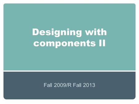 Designing with components II