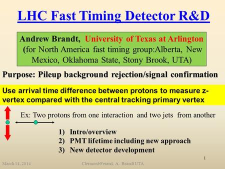 LHC Fast Timing Detector R&D Use arrival time difference between protons to measure z- vertex compared with the central tracking primary vertex Purpose: