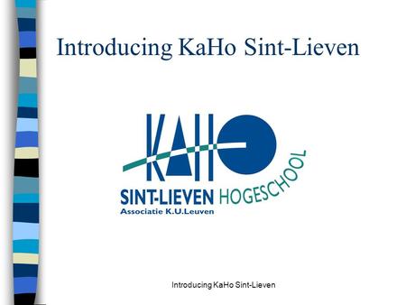 Introducing KaHo Sint-Lieven. Established in 1995 Merger of 8 institutions of higher education.