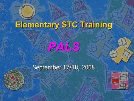 Elementary STC Training PALS September 17/18, 2008.
