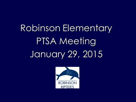 Robinson Elementary PTSA Meeting January 29, 2015.