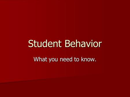 Student Behavior What you need to know..