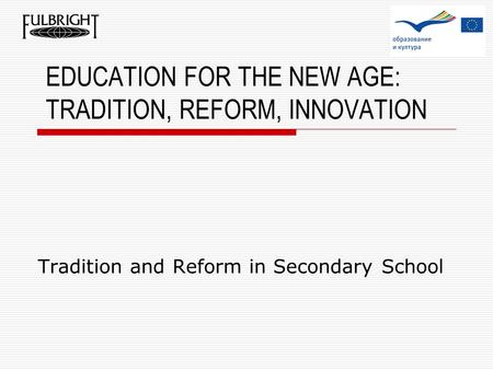 EDUCATION FOR THE NEW AGE: TRADITION, REFORM, INNOVATION Tradition and Reform in Secondary School.