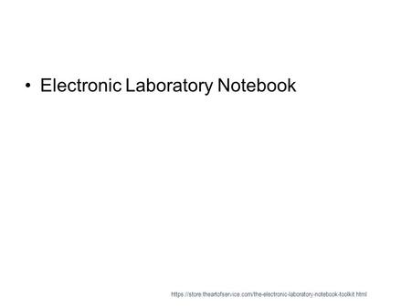 Electronic Laboratory Notebook https://store.theartofservice.com/the-electronic-laboratory-notebook-toolkit.html.