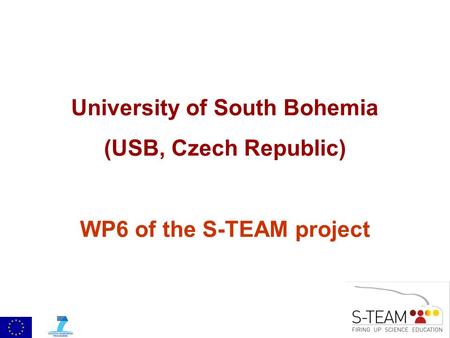 University of South Bohemia (USB, Czech Republic) WP6 of the S-TEAM project.