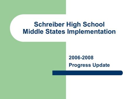Schreiber High School Middle States Implementation 2006-2008 Progress Update.