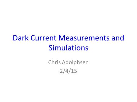 Dark Current Measurements and Simulations Chris Adolphsen 2/4/15.