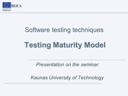 Software testing techniques Testing Maturity Model Presentation on the seminar Kaunas University of Technology.