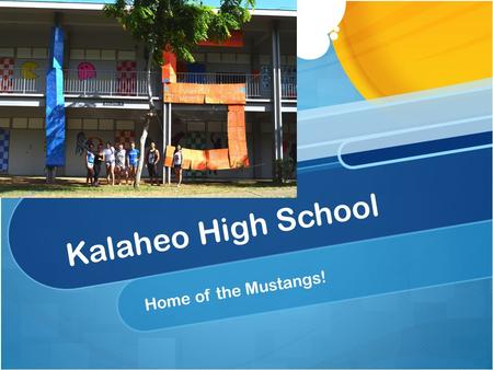 Kalaheo High School Home of the Mustangs!. Strive High Data 87.4% Graduation Rate 78% Reading Proficiency (above state median) 45% Math Proficiency (below.