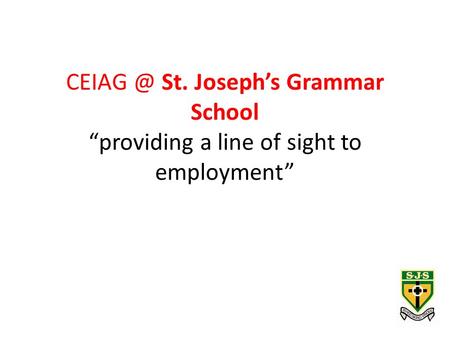 St. Joseph’s Grammar School “providing a line of sight to employment”