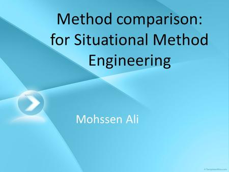 Method comparison: for Situational Method Engineering Mohssen Ali.