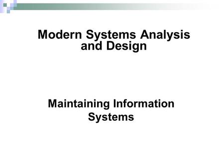Maintaining Information Systems Modern Systems Analysis and Design.