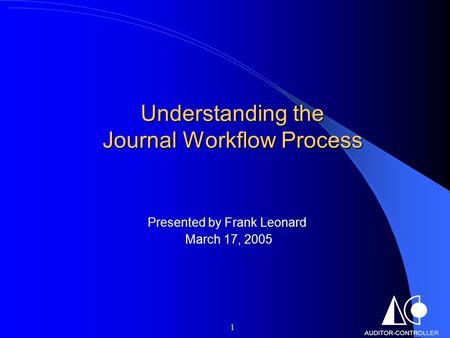 1 Understanding the Journal Workflow Process Presented by Frank Leonard March 17, 2005.