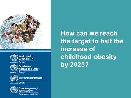COSI 11042014 How can we reach the target to halt the increase of childhood obesity by 2025?