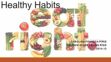 Healthy Habits CAROLINA FONSECA PÍRIZ COLEGIO GINER DE LOS RÍOS 2014-15.