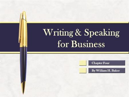 Writing & Speaking for Business By William H. Baker Chapter Four.