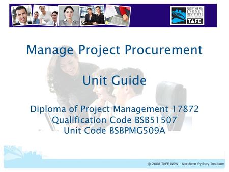 Manage Project Procurement Unit Guide Diploma of Project Management 17872 Qualification Code BSB51507 Unit Code BSBPMG509A.