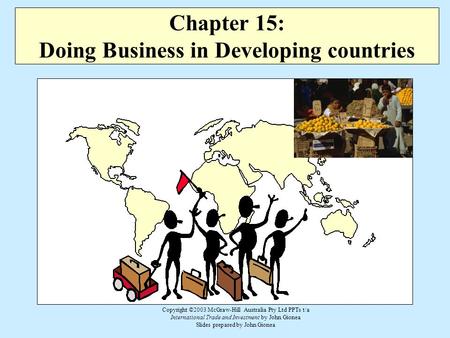 Copyright ©2003 McGraw-Hill Australia Pty Ltd PPTs t/a International Trade and Investment by John Gionea Slides prepared by John Gionea Chapter 15: Doing.