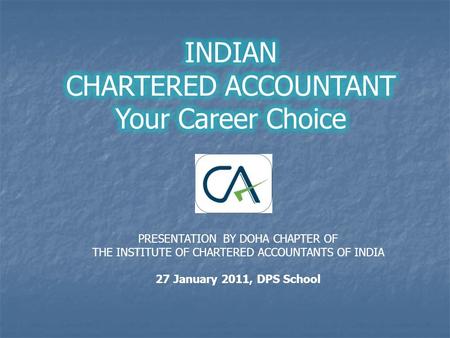 PRESENTATION BY DOHA CHAPTER OF THE INSTITUTE OF CHARTERED ACCOUNTANTS OF INDIA 27 January 2011, DPS School.