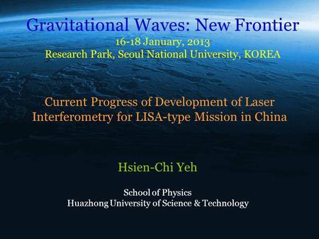 Current Progress of Development of Laser Interferometry for LISA-type Mission in China Hsien-Chi Yeh School of Physics Huazhong University of Science &