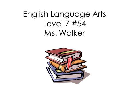 English Language Arts Level 7 #54 Ms. Walker Today’s Objectives Parts of Speech Review.