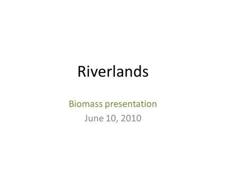 Riverlands Biomass presentation June 10, 2010. Regional opportunity? Two largely untapped “billion dollar” industries in region – Local/ regional foods.