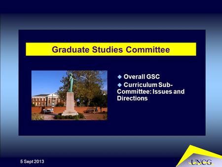 5 Sept 2013 Graduate Studies Committee  Overall GSC  Curriculum Sub- Committee: Issues and Directions.