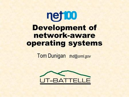 Development of network-aware operating systems Tom Dunigan
