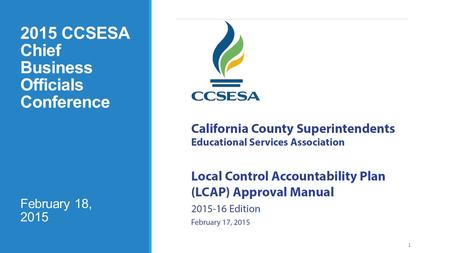 1 2015 CCSESA Chief Business Officials Conference February 18, 2015.