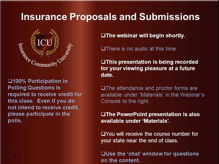 Insurance Community University www.InsuranceCommunityUniversity.com 1 Insurance Proposals and Submissions  The webinar will begin shortly.  There is.