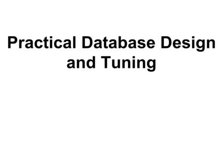Practical Database Design and Tuning. Outline  Practical Database Design and Tuning Physical Database Design in Relational Databases An Overview of Database.