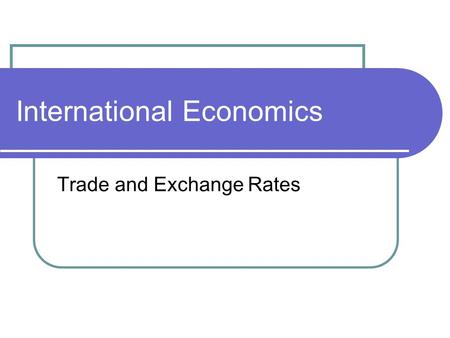 International Economics Trade and Exchange Rates.
