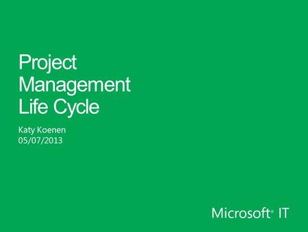 Project Management Life Cycle Katy Koenen 05/07/2013.