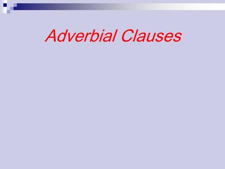 Adverbial Clauses.