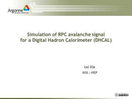 Simulation of RPC avalanche signal for a Digital Hadron Calorimeter (DHCAL) Lei Xia ANL - HEP.
