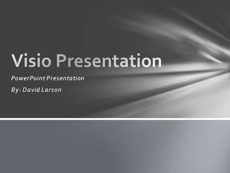 PowerPoint Presentation By: David Larson. IPA’s Identify Components of Visio 2010 interface, navigate a Visio drawing, and get help Using Visio. Manipulate.